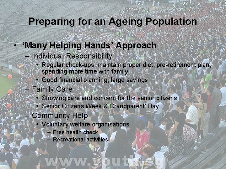 Preparing for an Ageing Population • ‘Many Helping Hands’ Approach – Individual Responsibility •