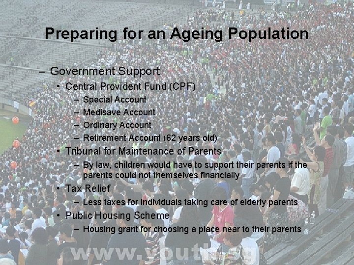 Preparing for an Ageing Population – Government Support • Central Provident Fund (CPF) –