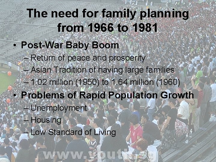 The need for family planning from 1966 to 1981 • Post-War Baby Boom –