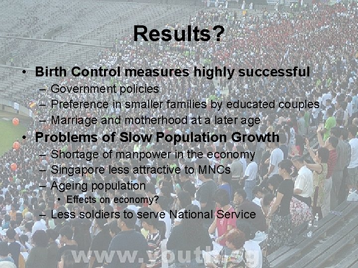 Results? • Birth Control measures highly successful – Government policies – Preference in smaller
