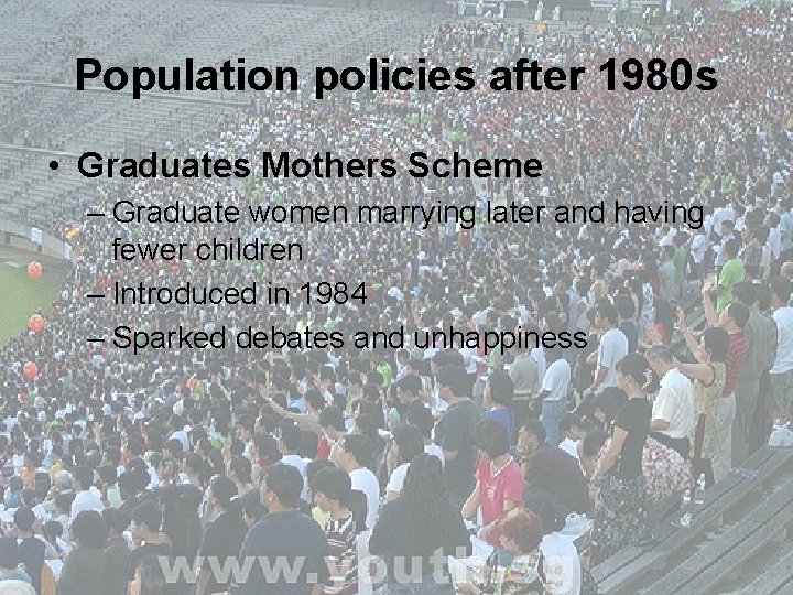 Population policies after 1980 s • Graduates Mothers Scheme – Graduate women marrying later