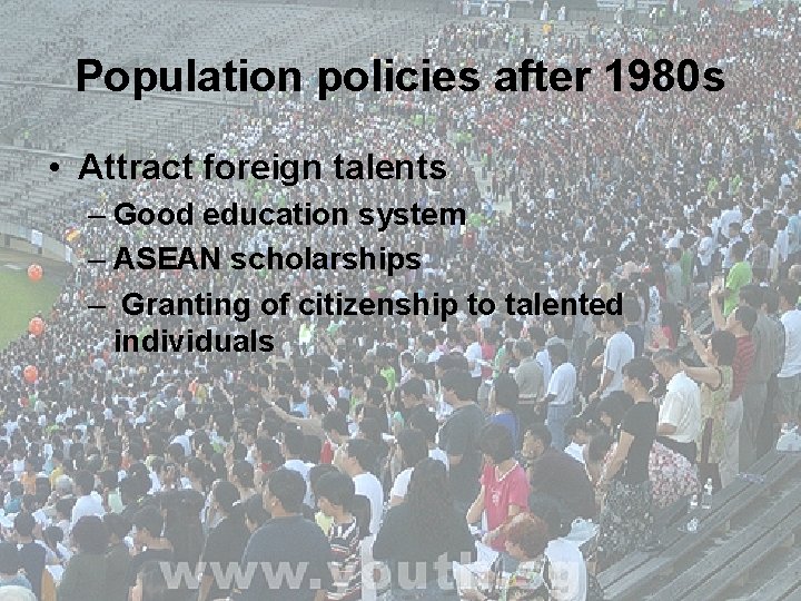 Population policies after 1980 s • Attract foreign talents – Good education system –