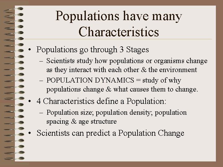 Populations have many Characteristics • Populations go through 3 Stages – Scientists study how