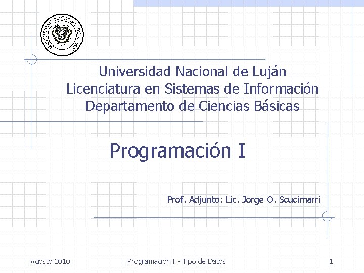 Universidad Nacional de Luján Licenciatura en Sistemas de Información Departamento de Ciencias Básicas Programación
