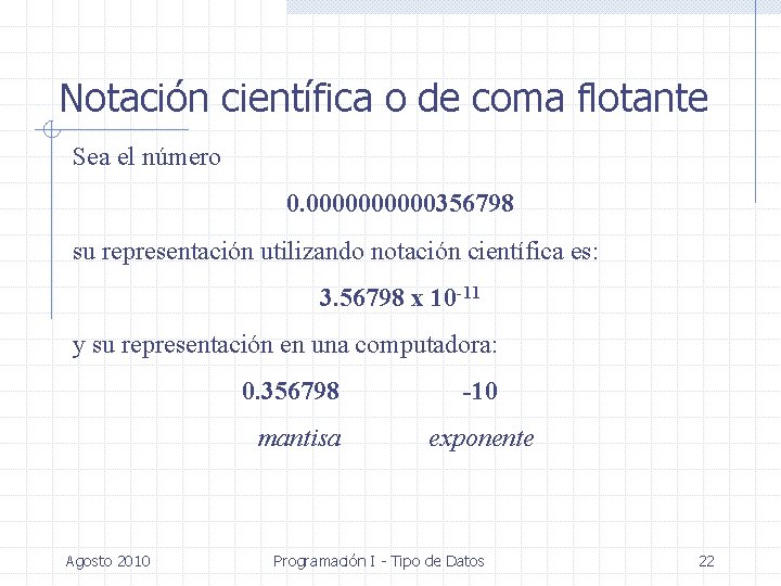 Notación científica o de coma flotante Sea el número 0. 00000356798 su representación utilizando