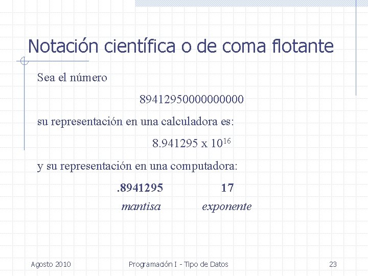 Notación científica o de coma flotante Sea el número 894129500000 su representación en una