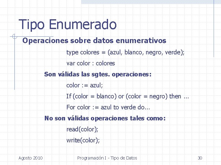 Tipo Enumerado Operaciones sobre datos enumerativos type colores = (azul, blanco, negro, verde); var