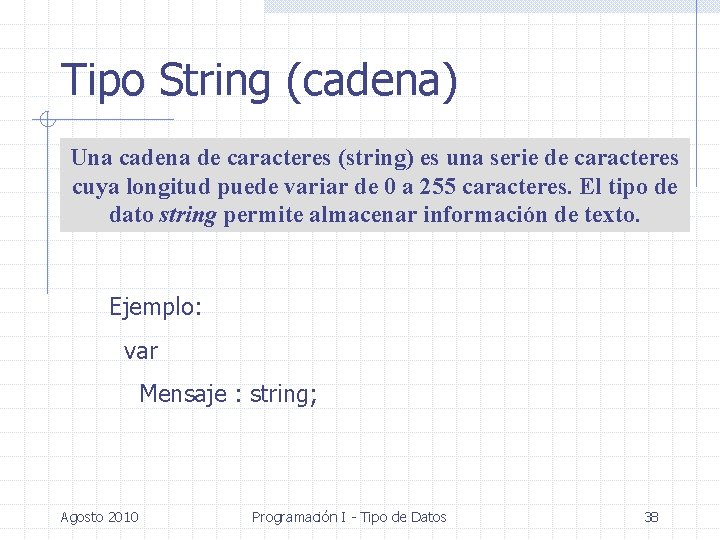 Tipo String (cadena) Una cadena de caracteres (string) es una serie de caracteres cuya