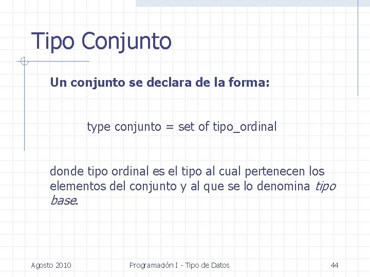 Tipo Conjunto Un conjunto se declara de la forma: type conjunto = set of