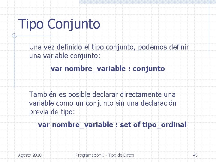 Tipo Conjunto Una vez definido el tipo conjunto, podemos definir una variable conjunto: var