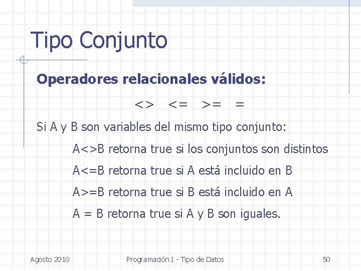 Tipo Conjunto Operadores relacionales válidos: <> <= >= = Si A y B son