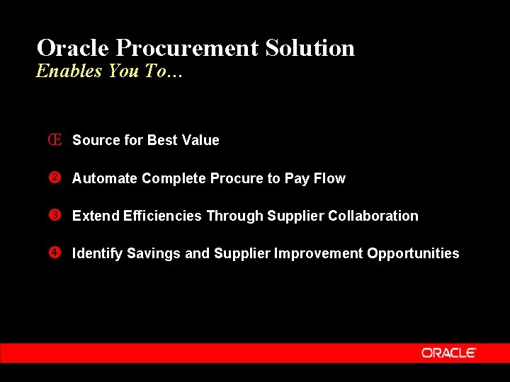 Oracle Procurement Solution Enables You To… Œ Source for Best Value Automate Complete Procure