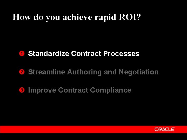 How do you achieve rapid ROI? Standardize Contract Processes Streamline Authoring and Negotiation Improve