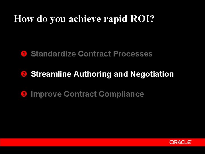 How do you achieve rapid ROI? Standardize Contract Processes Streamline Authoring and Negotiation Improve