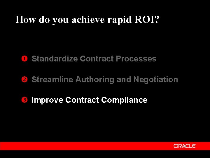 How do you achieve rapid ROI? Standardize Contract Processes Streamline Authoring and Negotiation Improve