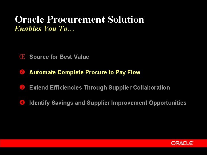 Oracle Procurement Solution Enables You To… Œ Source for Best Value Automate Complete Procure