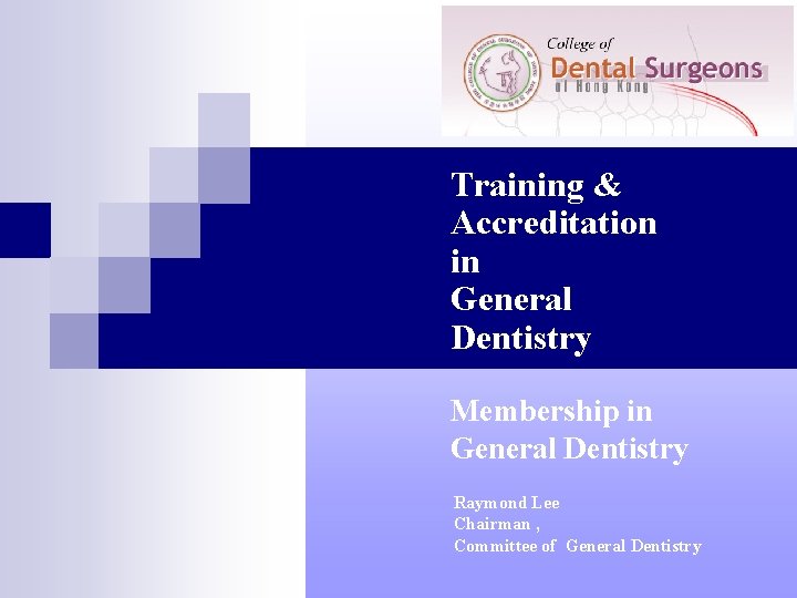 Training & Accreditation in General Dentistry Membership in General Dentistry Raymond Lee Chairman ,