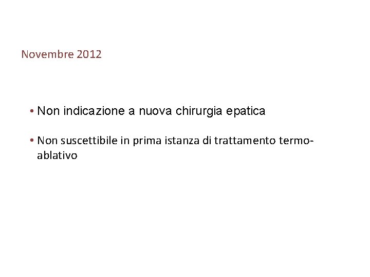 Novembre 2012 • Non indicazione a nuova chirurgia epatica • Non suscettibile in prima