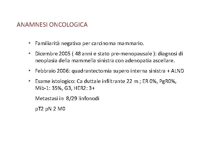 ANAMNESI ONCOLOGICA • Familiarità negativa per carcinoma mammario. • Dicembre 2005 ( 48 anni