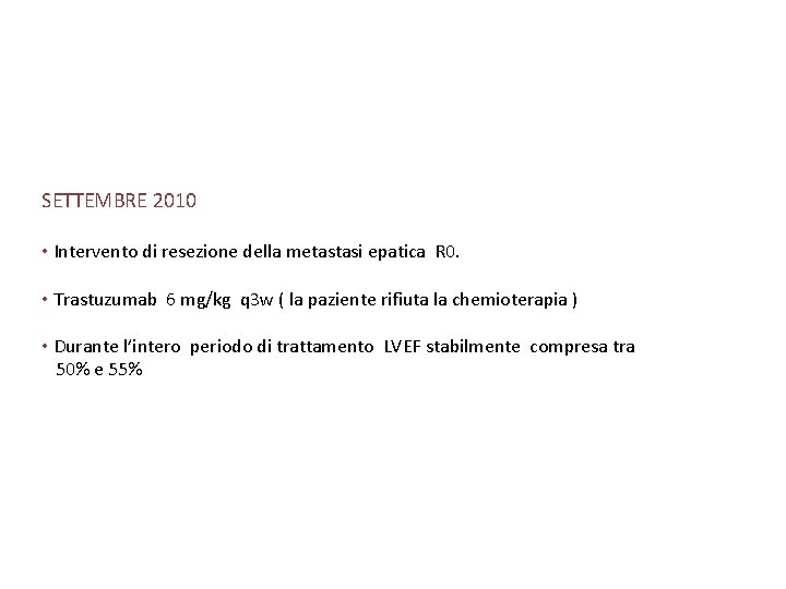 SETTEMBRE 2010 • Intervento di resezione della metastasi epatica R 0. • Trastuzumab 6