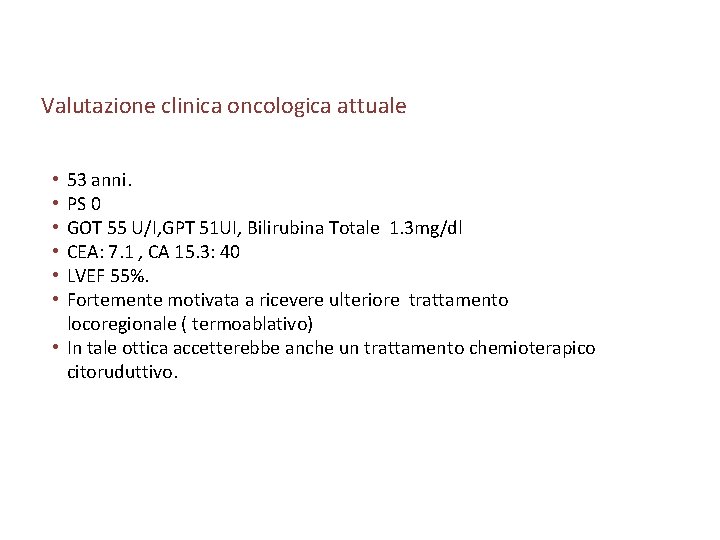 Valutazione clinica oncologica attuale 53 anni. PS 0 GOT 55 U/I, GPT 51 UI,