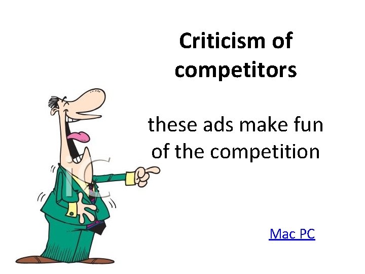 Criticism of competitors these ads make fun of the competition Mac PC 