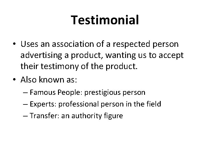 Testimonial • Uses an association of a respected person advertising a product, wanting us