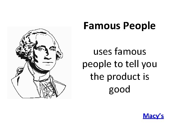 Famous People uses famous people to tell you the product is good Macy’s 