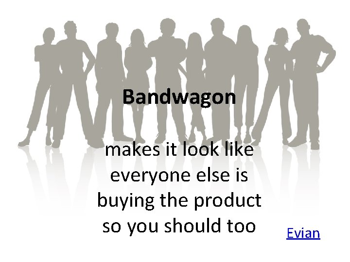 Bandwagon makes it look like everyone else is buying the product so you should