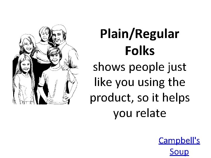 Plain/Regular Folks shows people just like you using the product, so it helps you