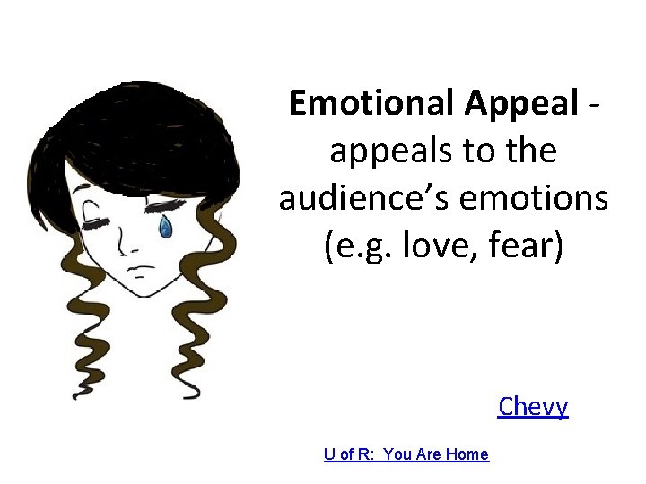 Emotional Appeal appeals to the audience’s emotions (e. g. love, fear) Chevy U of