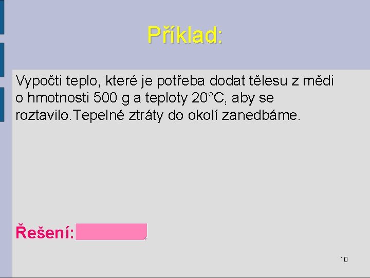 Příklad: Vypočti teplo, které je potřeba dodat tělesu z mědi o hmotnosti 500 g