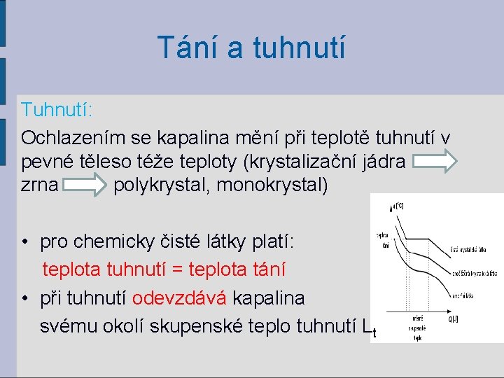 Tání a tuhnutí Tuhnutí: Ochlazením se kapalina mění při teplotě tuhnutí v pevné těleso