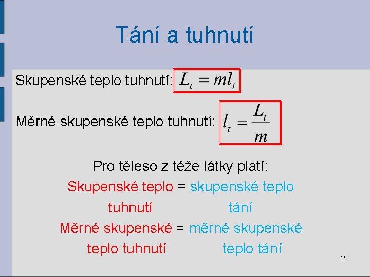 Tání a tuhnutí Skupenské teplo tuhnutí: Měrné skupenské teplo tuhnutí: Pro těleso z téže