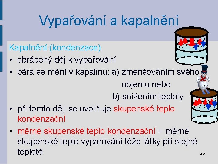 Vypařování a kapalnění Kapalnění (kondenzace) • obrácený děj k vypařování • pára se mění