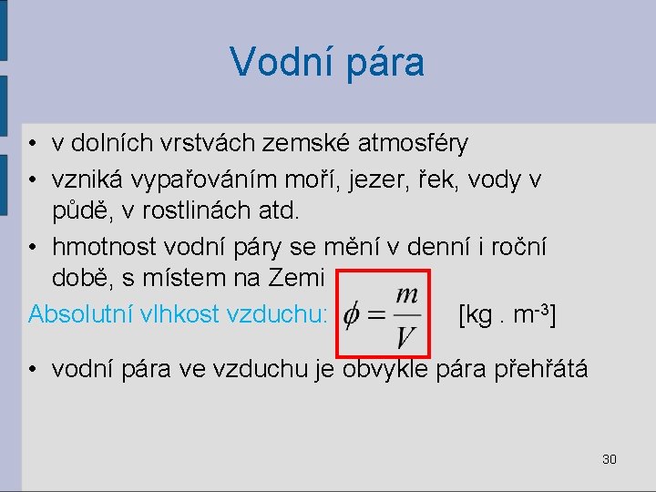 Vodní pára • v dolních vrstvách zemské atmosféry • vzniká vypařováním moří, jezer, řek,