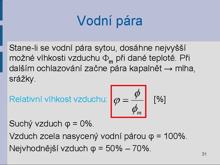 Vodní pára Stane-li se vodní pára sytou, dosáhne nejvyšší možné vlhkosti vzduchu m při