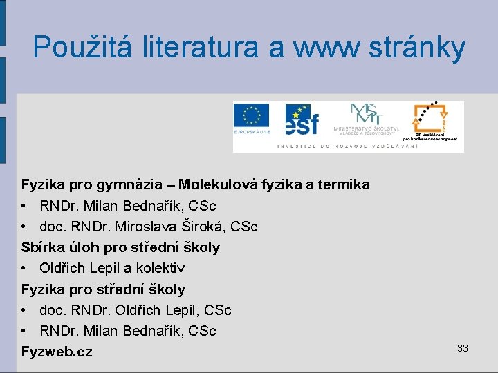 Použitá literatura a www stránky Fyzika pro gymnázia – Molekulová fyzika a termika •