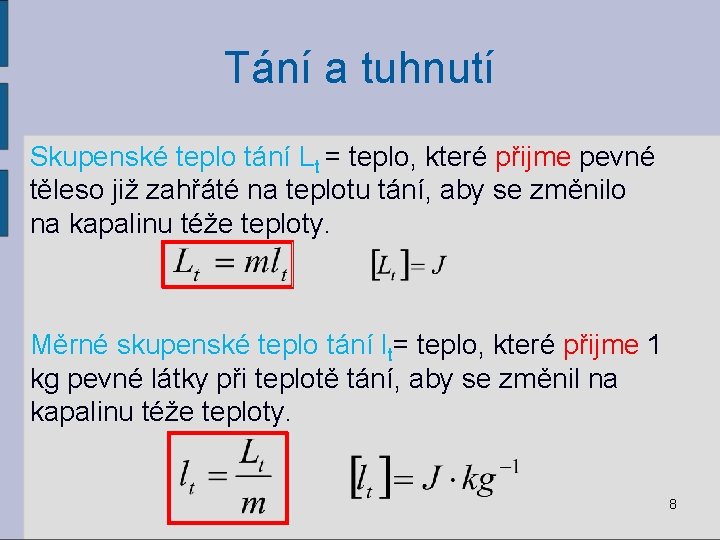 Tání a tuhnutí Skupenské teplo tání Lt = teplo, které přijme pevné těleso již