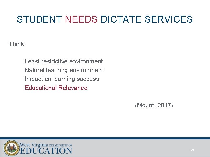 STUDENT NEEDS DICTATE SERVICES Think: Least restrictive environment Natural learning environment Impact on learning