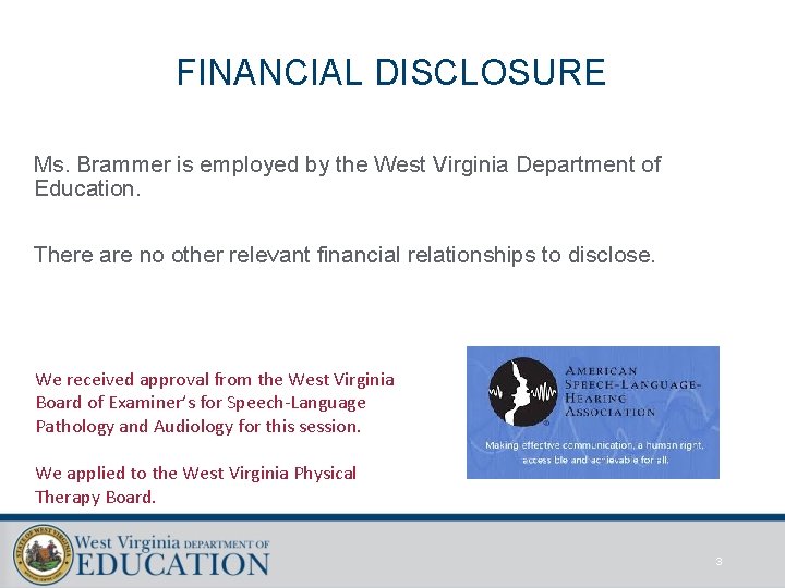 FINANCIAL DISCLOSURE Ms. Brammer is employed by the West Virginia Department of Education. There FINANCIAL DISCLOSURE Ms. Brammer is employed by the West Virginia Department of Education. There