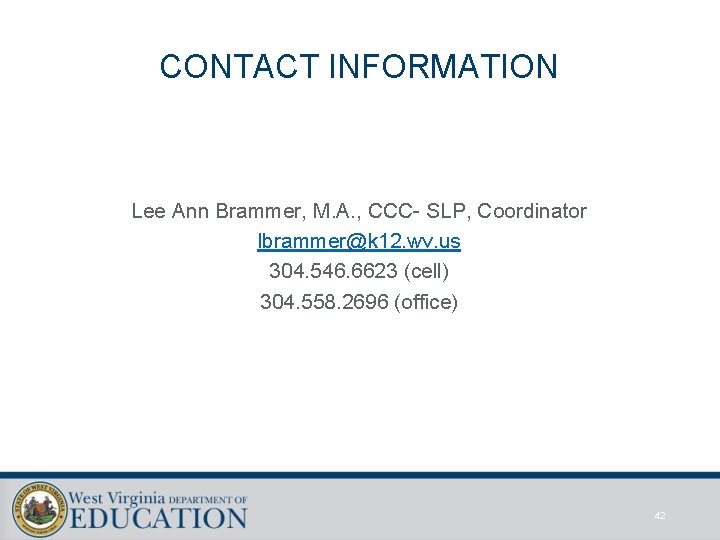 CONTACT INFORMATION Lee Ann Brammer, M. A. , CCC- SLP, Coordinator lbrammer@k 12. wv.