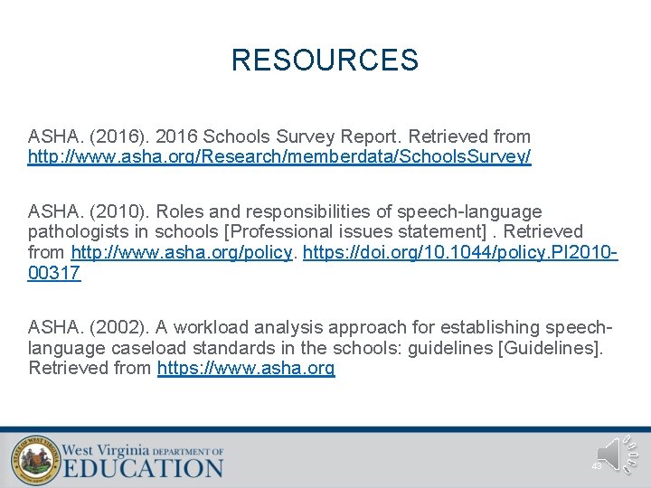 RESOURCES ASHA. (2016). 2016 Schools Survey Report. Retrieved from http: //www. asha. org/Research/memberdata/Schools. Survey/ RESOURCES ASHA. (2016). 2016 Schools Survey Report. Retrieved from http: //www. asha. org/Research/memberdata/Schools. Survey/