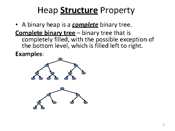 Heap Structure Property • A binary heap is a complete binary tree. Complete binary