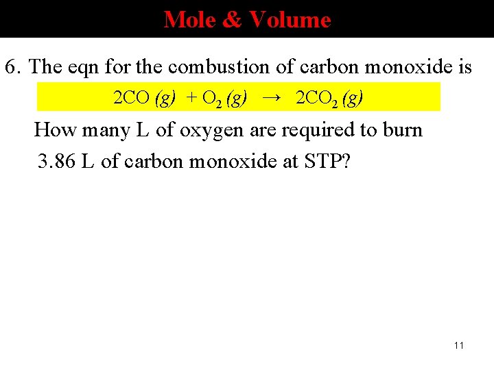 Mole & Volume 6. The eqn for the combustion of carbon monoxide is 2