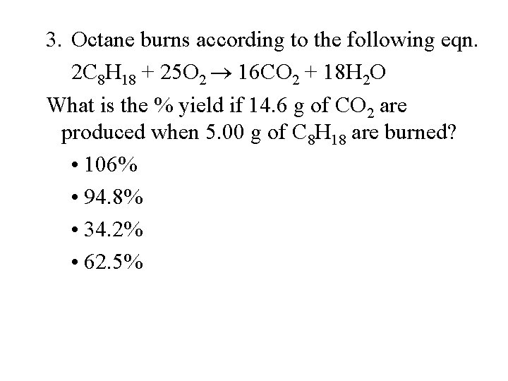 3. Octane burns according to the following eqn. 2 C 8 H 18 +