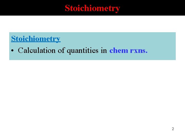 Stoichiometry • Calculation of quantities in chem rxns. 2 