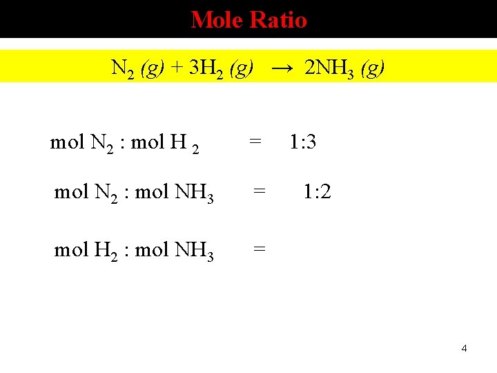 Mole Ratio N 2 (g) + 3 H 2 (g) → 2 NH 3