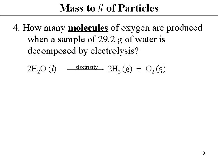 Mass to # of Particles 4. How many molecules of oxygen are produced when