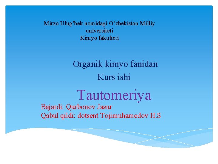 Mirzo Ulug’bek nomidagi O’zbekiston Milliy universiteti Kimyo fakulteti Organik kimyo fanidan Kurs ishi Tautomeriya